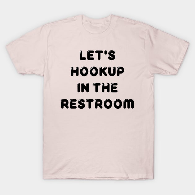 Restroom Hookup T-Shirt by JasonLloyd